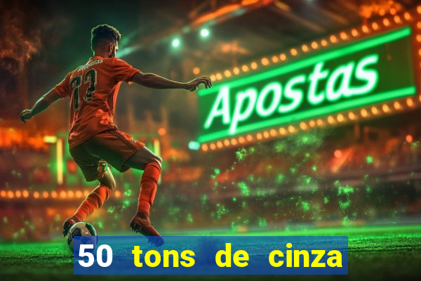 50 tons de cinza online dublado